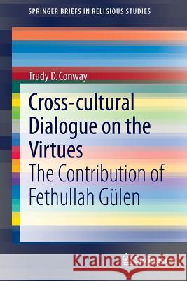 Cross-Cultural Dialogue on the Virtues: The Contribution of Fethullah Gülen Conway, Trudy D. 9783319078328 Springer - książka