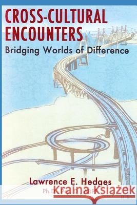 Cross-Cultural Encounters: Bridging Worlds of Difference Lawrence E. Hedges 9780692904725 Listening Perspectives - książka