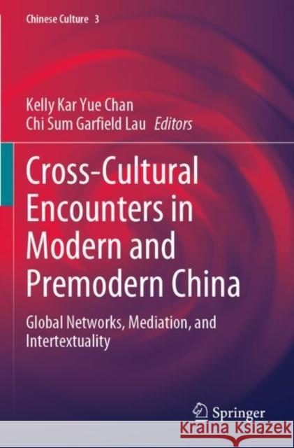 Cross-Cultural Encounters in Modern and Premodern China: Global Networks, Mediation, and Intertextuality Kelly Kar Yue Chan Chi Sum Garfiel 9789811683770 Springer - książka