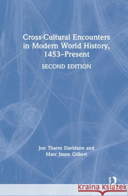 Cross-Cultural Encounters in Modern World History, 1453-Present Jon T. Davidann Marc Jason Gilbert 9781138303096 Routledge - książka