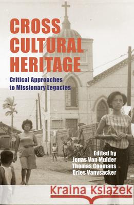 Cross-Cultural Heritage: Critical Approaches to Missionary Legacies  9789462704435 Leuven University Press - książka