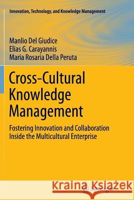 Cross-Cultural Knowledge Management: Fostering Innovation and Collaboration Inside the Multicultural Enterprise Del Giudice, Manlio 9781489985729 Springer - książka