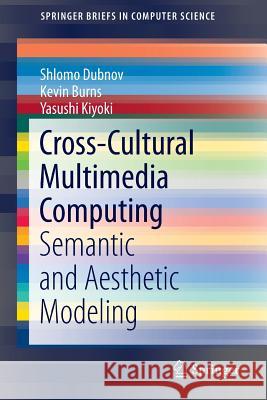 Cross-Cultural Multimedia Computing: Semantic and Aesthetic Modeling Dubnov, Shlomo 9783319428710 Springer - książka