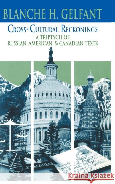 Cross-Cultural Reckonings: A Triptych of Russian, American and Canadian Texts Gelfant, Blanche H. 9780521440387 Cambridge University Press - książka