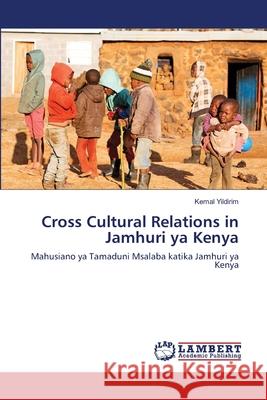 Cross Cultural Relations in Jamhuri ya Kenya Kemal Yildirim 9786202815673 LAP Lambert Academic Publishing - książka