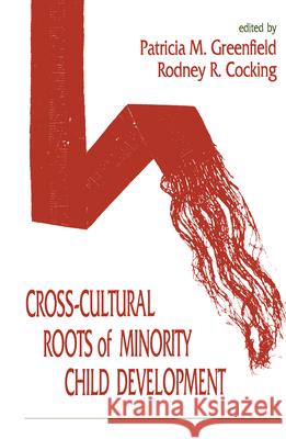 Cross-Cultural Roots of Minority Child Development Greenfield, Patricia M. 9780805812244 Lawrence Erlbaum Associates - książka