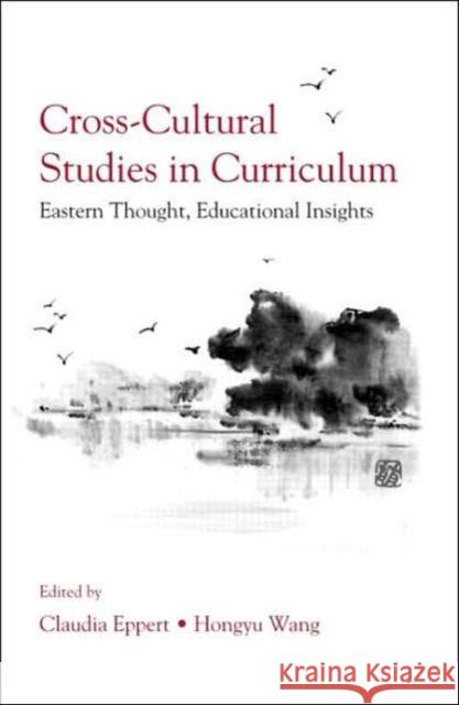 Cross-Cultural Studies in Curriculum : Eastern Thought, Educational Insights Claudia Eppert Hongyu Wang Hongyu Wang 9780805856743 Lawrence Erlbaum Associates - książka