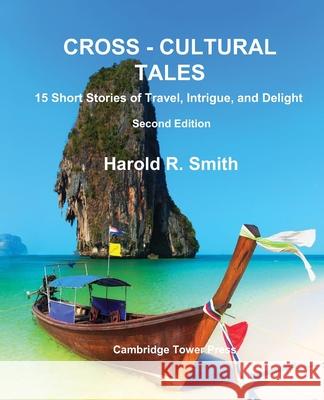 Cross-Cultural Tales, 2nd Edition, 15 Short Stories of Travel, Intrigue and Delight Harold R. Smith 9781095415474 Independently Published - książka