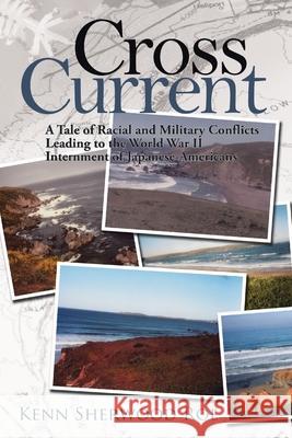 Cross Current: A Tale of Racial and Military Conflicts Leading to the World War Ii Internment of Japanese-Americans Roe, Kenn Sherwood 9781434359421 Authorhouse - książka