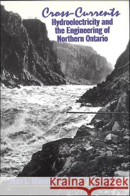 Cross-Currents: Hydroelectricity and the Engineering of Northern Ontario Jean L. Manore 9781554585250 Wilfrid Laurier University Press - książka
