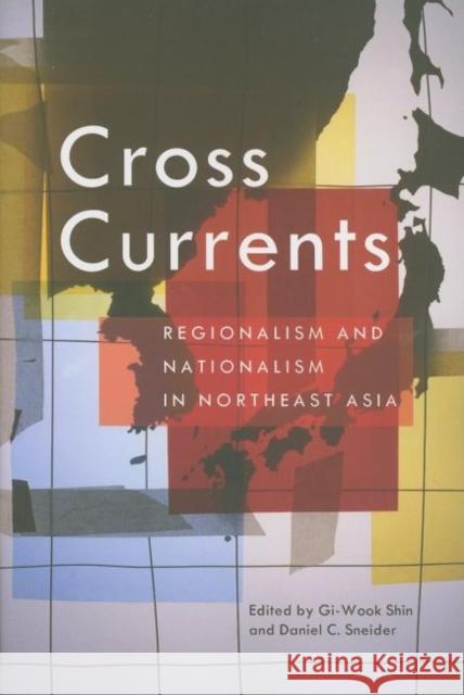 Cross Currents: Regionalism and Nationalism in Northeast Asia Shin, Gi-Wook 9781931368100 Walter H. Shorenstein Asia-Pacific Research C - książka