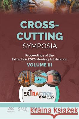 Cross Cutting Symposia: Proceedings of the Extraction 2025 Conference, Volume III The Metallurgy and Materials Society of  Society for Mining Metallurgy & Explorat The Minerals Metals & Materials Societ 9783032001818 Springer - książka