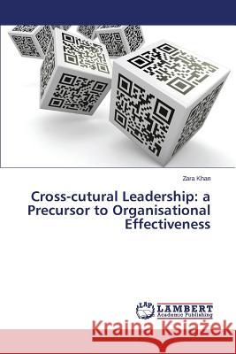 Cross-Cutural Leadership: A Precursor to Organisational Effectiveness Khan Zara 9783659488641 LAP Lambert Academic Publishing - książka