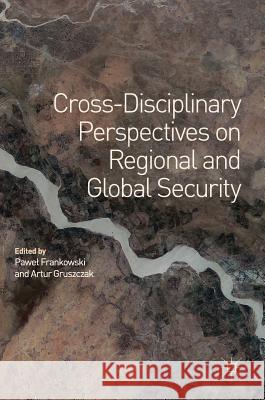 Cross-Disciplinary Perspectives on Regional and Global Security Pawel Frankowski Artur Gruszczak 9783319752792 Palgrave MacMillan - książka