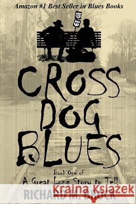 Cross Dog Blues: Book One of A Great Long Story to Tell Brock, Richard M. 9780991132027 Richard M. Brock - książka