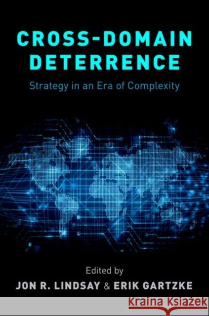 Cross-Domain Deterrence: Strategy in an Era of Complexity Erik Gartzke Jon R. Lindsay 9780190908652 Oxford University Press, USA - książka
