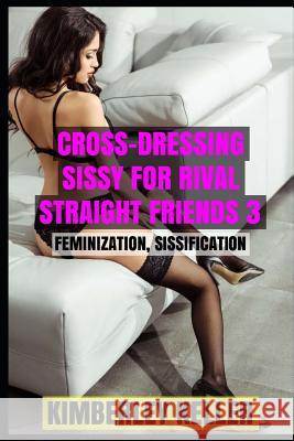 Cross-Dressing Sissy For Rival Straight Friends 3 Keller, Kimberley 9781980371939 Independently Published - książka