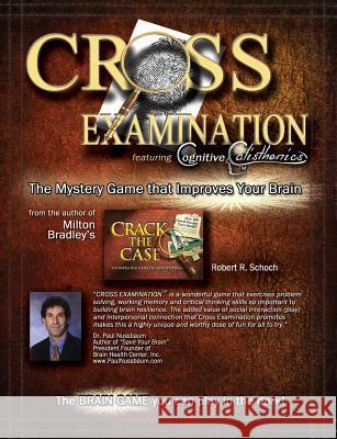 Cross Examination: The Mystery Game That Improves Your Brain Robert R. Schoch 9781493744756 Createspace - książka