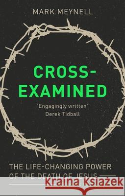 Cross-Examined: The Life-Changing Power Of The Death Of Jesus Mark (Author) Meynell 9781789741711 Inter-Varsity Press - książka