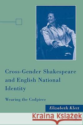 Cross-Gender Shakespeare and English National Identity: Wearing the Codpiece Klett, E. 9780230616325 Palgrave MacMillan - książka