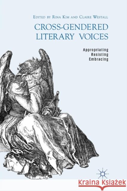 Cross-Gendered Literary Voices: Appropriating, Resisting, Embracing Kim, R. 9781349335534 Palgrave Macmillan - książka