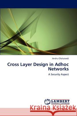 Cross Layer Design in Adhoc Networks Anshu Chaturvedi 9783659144066 LAP Lambert Academic Publishing - książka