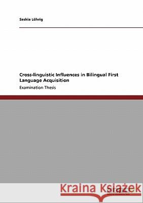 Cross-linguistic Influences in Bilingual First Language Acquisition Lührig, Saskia 9783640284948 Grin Verlag - książka