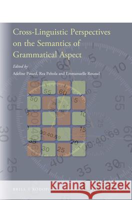 Cross-Linguistic Perspectives on the Semantics of Grammatical Aspect Adeline Patard, Rea Peltola, Emmanuelle Roussel 9789004399334 Brill - książka