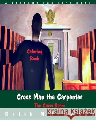 Cross Man the Carpenter: The Cross Room Coloring Book Keith M. Hammond 9781517445041 Createspace - książka