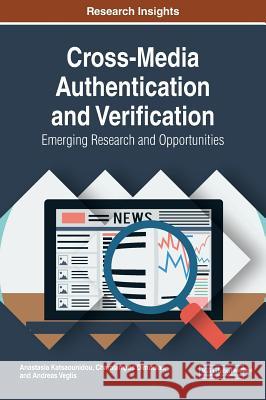 Cross-Media Authentication and Verification: Emerging Research and Opportunities Anastasia Katsaounidou Charalampos Dimoulas Andreas Veglis 9781522555926 Information Science Reference - książka