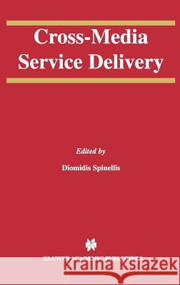 Cross-Media Service Delivery Diomidis Spinellis Diomidis Spinellis 9781402074806 Springer - książka