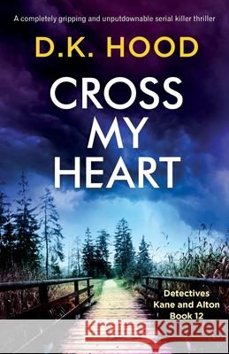 Cross My Heart: A completely gripping and unputdownable serial killer thriller D K Hood 9781800192584 Bookouture - książka