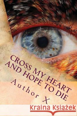 Cross my heart and hope to die Author X 9781544244990 Createspace Independent Publishing Platform - książka