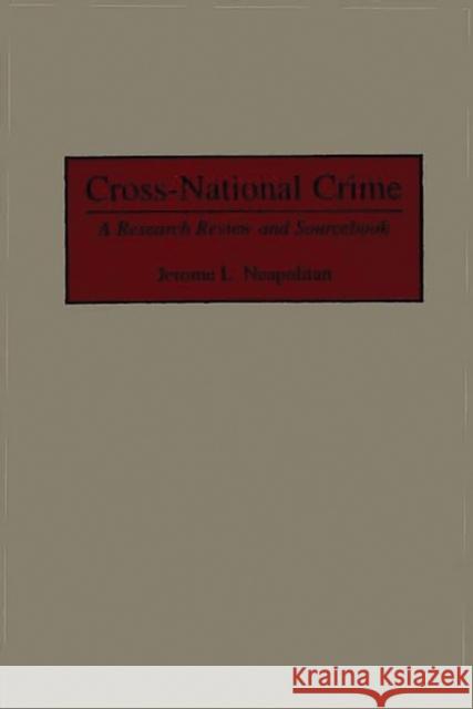 Cross-National Crime: A Research Review and Sourcebook Neapolitan, Jerry 9780313299148 Greenwood Press - książka