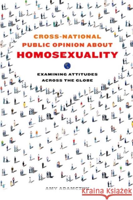 Cross-National Public Opinion about Homosexuality: Examining Attitudes Across the Globe Adamczyk, Amy 9780520288751 John Wiley & Sons - książka