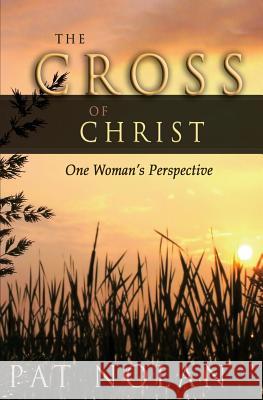 Cross of Christ: One Woman's Perspective Pat Nolan 9780978872632 Honornet - książka