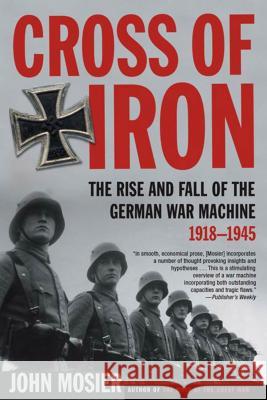 Cross of Iron: The Rise and Fall of the German War Machine, 1918-1945 John Mosier 9780805083217 Holt Rinehart and Winston - książka