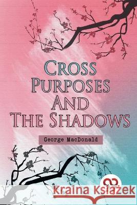 Cross Purposes and The Shadows George MacDonald 9789357277631 Double 9 Booksllp - książka