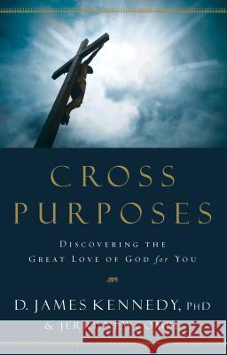 Cross Purposes: Discovering the Great Love of God for You D. James Kennedy Jerry Newcombe 9780525653813 Multnomah Books - książka