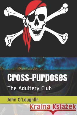 Cross-Purposes: The Adultery Club MR John James O'Loughlin 9781499364668 Createspace - książka