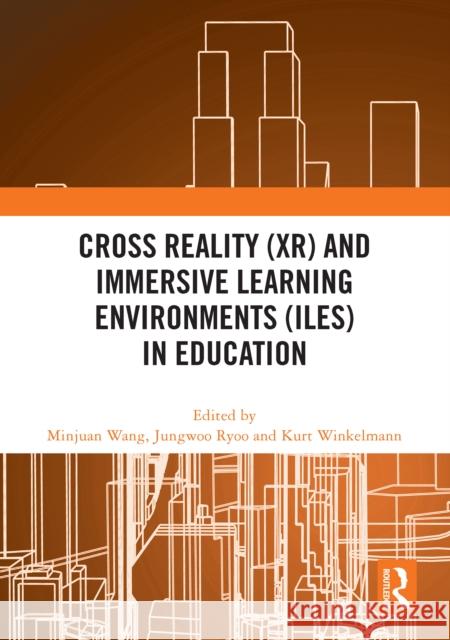 Cross Reality (XR) and Immersive Learning Environments (ILEs) in Education Minjuan Wang Jungwoo Ryoo Kurt Winkelmann 9781032599953 Routledge - książka
