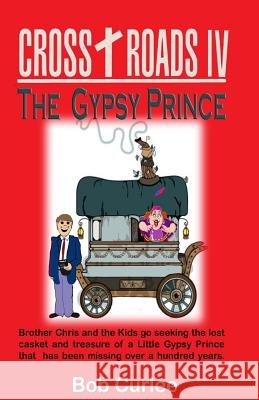CROSS+ROADS IV, The Gypsy Prince Curlee, Bob 9781523634149 Createspace Independent Publishing Platform - książka