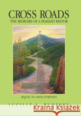 Cross Roads: The Memoirs of a Peasant Pastor Lucille L Turfrey 9781664105393 Xlibris Au - książka