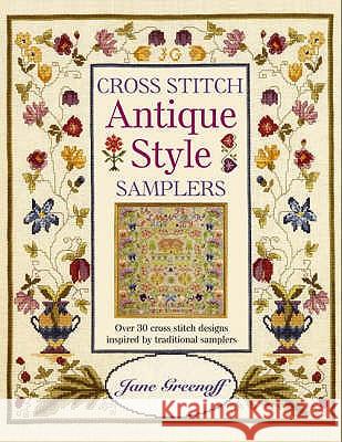 Cross Stitch Antique Style Samplers : Over 30 Cross Stitch Designs Inspired by Traditional Samplers Jane Greenoff 9780715326602  - książka
