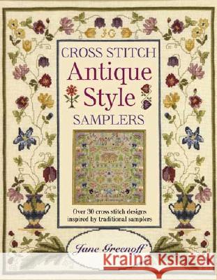 Cross Stitch Antique Style Samplers: Over 30 Cross Stitch Designs Inspired by Traditional Samplers Jane Greenoff 9780715318300 David & Charles Publishers - książka