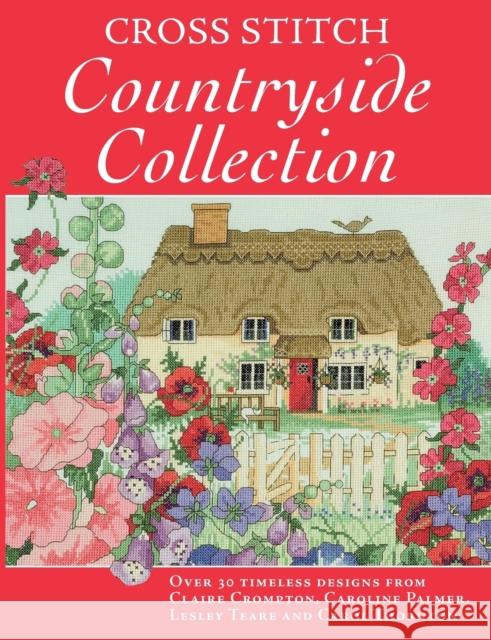 Cross Stitch Countryside Collection: 30 Timeless Designs from Claire Crompton, Caroli Palmer, Lesley Teare and Carol Thornton Various (Author) 9780715332917 DAVID & CHARLES PLC - książka