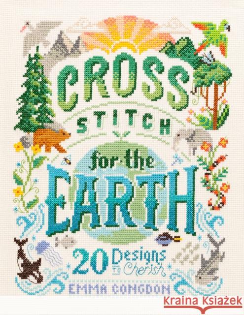 Cross Stitch for the Earth: 20 Designs to Cherish Emma Congdon 9781446308653 David & Charles - książka