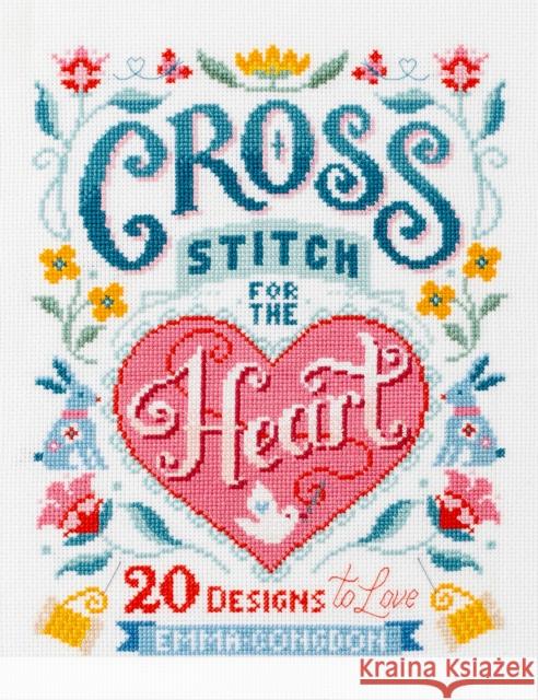 Cross Stitch for the Heart: 20 Designs to Love Emma (Author) Congdon 9781446309209 David & Charles - książka
