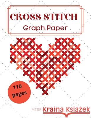 Cross Stitch Graph Paper(110 Pages): Create Your Own Embroidery Patterns Needlework Design! Helj Mirela 9781008998827 Flavius Helj - książka