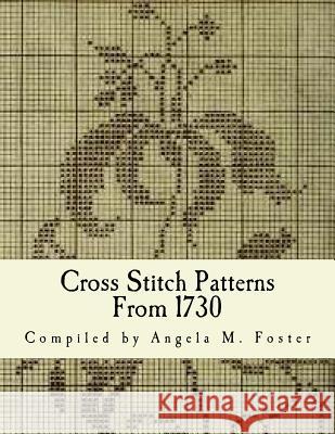 Cross Stitch Patterns From 1730 Foster, Angela M. 9781519521507 Createspace Independent Publishing Platform - książka